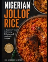 Nigerian Jollof Rice: A Beginner’s Guide to Cooking Delicious and Authentic Recipes B0H25YLMBS Book Cover