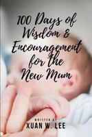 100 Days of Wisdom and Encouragement for the New Mum 1982956410 Book Cover