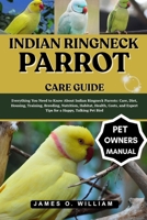 INDIAN RINGNECK PARROT CARE GUIDE: Everything You Need to Know About Indian Ringneck Parrots: Care, Diet, Housing, Training, Breeding, Nutrition, ... and Expert Tips for a Happy, Talking Pet Bird B0FLF312BL Book Cover