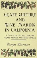 Grape Culture and Wine-making in California 1015814840 Book Cover