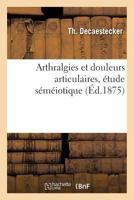 Arthralgies Et Douleurs Articulaires, Étude Séméiotique 201924151X Book Cover