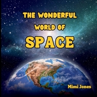 The Wonderful World of Space: Interesting Facts About Space 1958985341 Book Cover