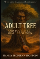 ADULT TREE: AND YOUR EYES SHALL BE OPENED B0FP9DP3YG Book Cover