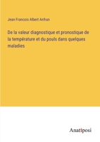 De la valeur diagnostique et pronostique de la temp�rature et du pouls dans quelques maladies 3382204940 Book Cover