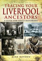 Tracing Your Liverpool Ancestors: A Guide for Family Historians 1844159906 Book Cover