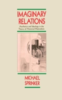 Imaginary Relations: Aesthetics and Ideology in the Theory of Historical Materialism 0860918793 Book Cover