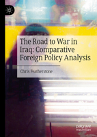 The Road to War in Iraq: Comparative Foreign Policy Analysis 303181228X Book Cover