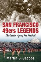 San Francisco 49ers Legends: The Golden Age of Pro Football 1531615910 Book Cover