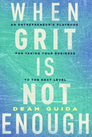When Grit is Not Enough: An Entrepreneur's Playbook for Taking Your Business to the Next Level 1639090231 Book Cover