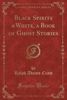 Black Spirits and White: A Book of Ghost Stories 1546304681 Book Cover