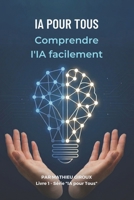IA pour Tous: Comprendre et utiliser l'intelligence artificielle sans coder (French Edition) B0GXDHBMLH Book Cover
