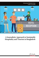 A Journalistic Approach to Sustainable Hospitality and Tourism in Bangladesh 9999314740 Book Cover