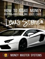 How to Make Money Buying and Selling Used Cars: Money Master Systems 1497385652 Book Cover