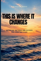 This Is Where It Changes: How to Finally Break Free, Overcome Self-Sabotage, and Become Who You Were Meant to Be (KINGDOM FIELDS Series) B0GY3SQ753 Book Cover