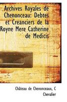 Archives Royales de Chenonceau: Debtes et Creanciers de la Royne Mere Catherine de Medicis 110316144X Book Cover
