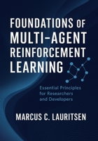 Foundations of Multi-Agent Reinforcement Learning: Essential Principles for Researchers and Developers B0FNN8VVXC Book Cover