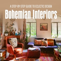 Bohemian Interiors: A Step-by-Step Guide to Eclectic Design B0FVSG1XMW Book Cover