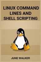 Linux Command Lines and Shell Scripting: Mastering Linux for Efficient System Administration and Automation (2024 Guide for Beginners) 3988317403 Book Cover
