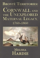 Bront� Territories: Cornwall and the Unexplored Maternal Legacy, 1760-1870 1911454439 Book Cover