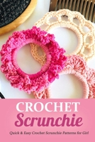 Crochet Scrunchie: Quick & Easy Crochet Scrunchie Patterns for Girl: Gift for Holiday B08L4V8PFF Book Cover