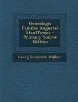 Genealogia Familae Augustae Stauffensis - Primary Source Edition 1293043117 Book Cover