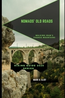 NOMADS’ OLD ROADS: Walking Iran’s Zagros Mountains (Discover 2024: Top Destinations and Hidden Gems) B0GFVBQHL3 Book Cover