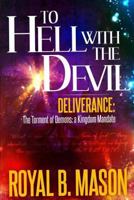 To Hell with the Devil: Deliverance: The Torment of Demons: A Kingdom Mandate 1494954303 Book Cover