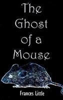 The Ghost of a Mouse 0759686637 Book Cover