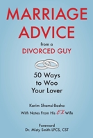 Marriage Advice from a Divorced Guy: 50 Ways to Woo your Lover / With Notes from his Ex-Wife 1733130500 Book Cover