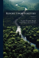 Report Upon Forestry, Volume 1 1286009561 Book Cover