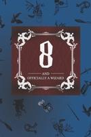 8 And Officially A Wizard: Harry Potter Birthday Gift for 8 Year Old Boy or Girl Blank Lined Notebook Journal for 8th Birthday Better Than A Card! 1706573278 Book Cover