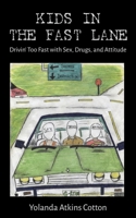 Kids in the Fast Lane: Drivin' Too Fast with Sex, Drugs, and Attitude 1627879684 Book Cover