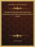 I Problemi Della Filosofia Della Storia Prelezione Letta Nella Universita Di Roma (1887) 1120405602 Book Cover