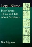 Legal Blame: How Jurors Think and Talk About Accidents (Law & Public Policy - Psychology & the Social Sciences) 155798834X Book Cover