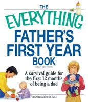 The Everything Father's First Year Book: A Survival Guide For The First 12 Months Of Being A Dad (Everything: Parenting and Family) 1593373104 Book Cover