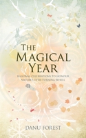 The Magical Year: Seasonal celebrations to honour nature's ever-turning wheel 1780288611 Book Cover
