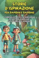 Storie d’ispirazione per Bambine e Bambini: 14 Storie illustrate, ricche di immagini, giochi, esercizi per aiutare le bambine e i bambini a credere in ... sfide e valorizzare l’amicizia divertendosi! B0G2L99RDS Book Cover