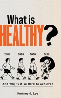 What is Healthy?: And Why is it so Hard To Achieve? B0FJ23J6JQ Book Cover