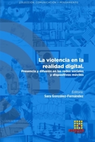 La violencia en la realidad digital. Presencia y difusión en las redes sociales y dispositivos móviles (Comunicación y Pensamiento) 8417270620 Book Cover