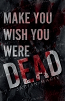 Make You Wish You Were Dead B0C1J5GT9L Book Cover