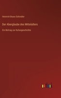 Der Aberglaube des Mittelalters: Ein Beitrag zur Kulturgeschichte 3368605798 Book Cover