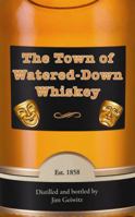 The Town of Watered-Down Whiskey 0981827969 Book Cover