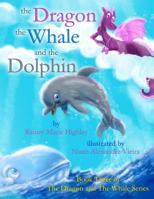 The Dragon, The Whale and The Dolphin (The Dragon & The Whale Series) 1098641965 Book Cover