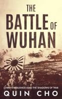 The Battle of Wuhan: China's Resilience Amid the Shadows of War 1947766694 Book Cover