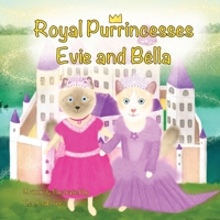 Royal Purrincesses Evie and Bella: A Cat Princess Fairytale Adventure Story About Kindness and Friendship 0955051657 Book Cover