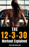 Lauren Giraldo's 12-3-30 Workout Explained: Mastering the 12-3-30 Workout for Improved Health, Endurance, and Weight Loss B0CV17HYYF Book Cover