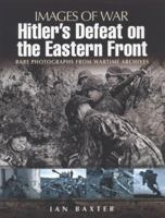 Hitler's Defeat on the Eastern Front: Rare Photographs from Wartime Archives 1844159779 Book Cover