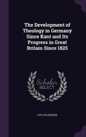 The Development of Rational Theology in Germany Since Kant: And Its Progress in Great Britain Since 1825 (Muirhead Library of Philosophy) 1015374417 Book Cover