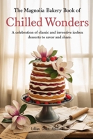 The Magnolia Bakery Book of Chilled Wonders: A Celebration of Classic and Inventive Icebox Desserts to Savor and Share B0FHF66XVC Book Cover
