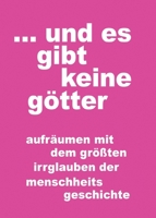 ... und es gibt keine götter: aufräumen mit dem größten irrglauben der menschheitsgeschichte 3347138066 Book Cover